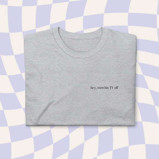 Turn His TV Off Tee ๐ญ