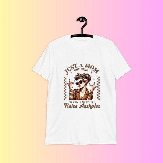 Just a Mom Trying Not to Raise Assholes T-Shirt