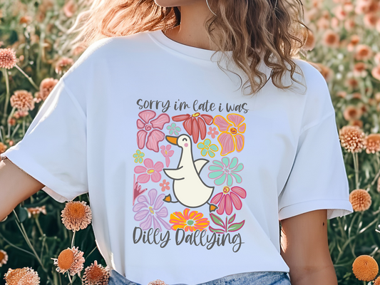 Sorry I’m Late… I Was Dilly Dallying T-Shirt
