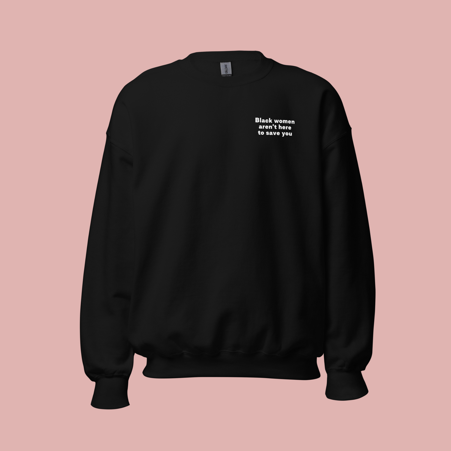 Black Women Aren't Here to Save You Crewneck Sweatshirt