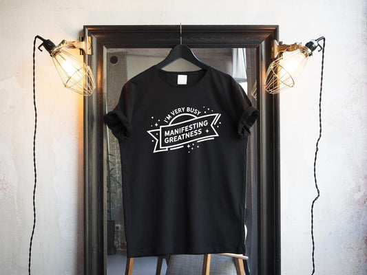 I'm Very Busy Manifesting Greatness T-shirt