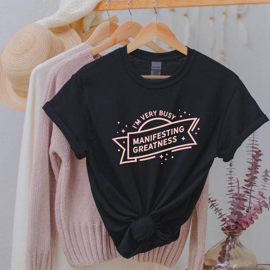 I'm Very Busy Manifesting Greatness T-shirt