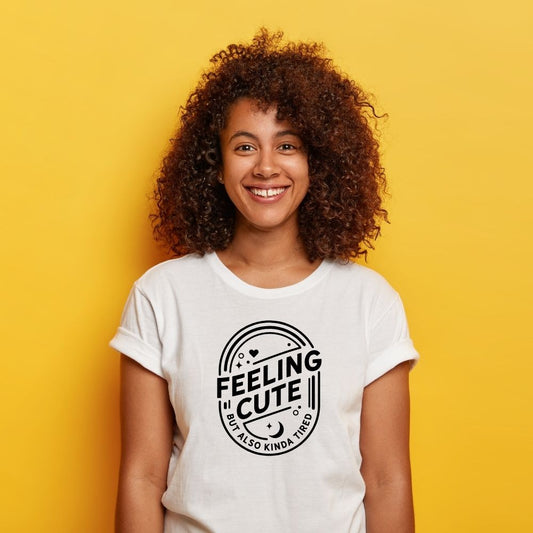 Feeling Cute, But Also Kinda Tired T-shirt