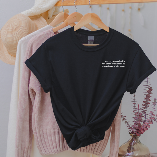 carry yourself with the same confidence as a mediocre white man. Crewneck T-shirt