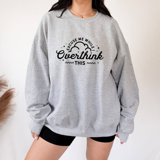 Excuse Me While I Overthink This Crewneck Sweatshirt