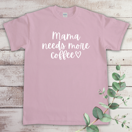Mama Needs More Coffee T-shirt