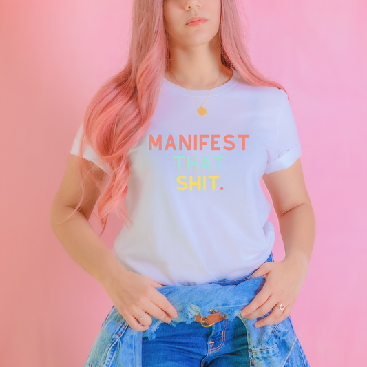 manifest that shit. T-shirt