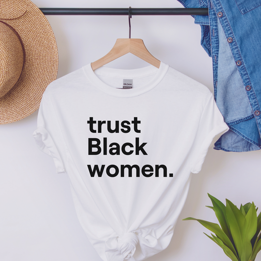 trust Black women. T-shirt