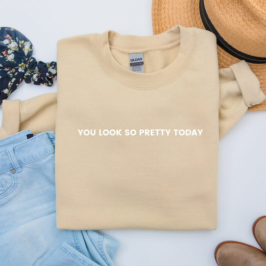 You look so pretty today Crewneck Sweatshirt