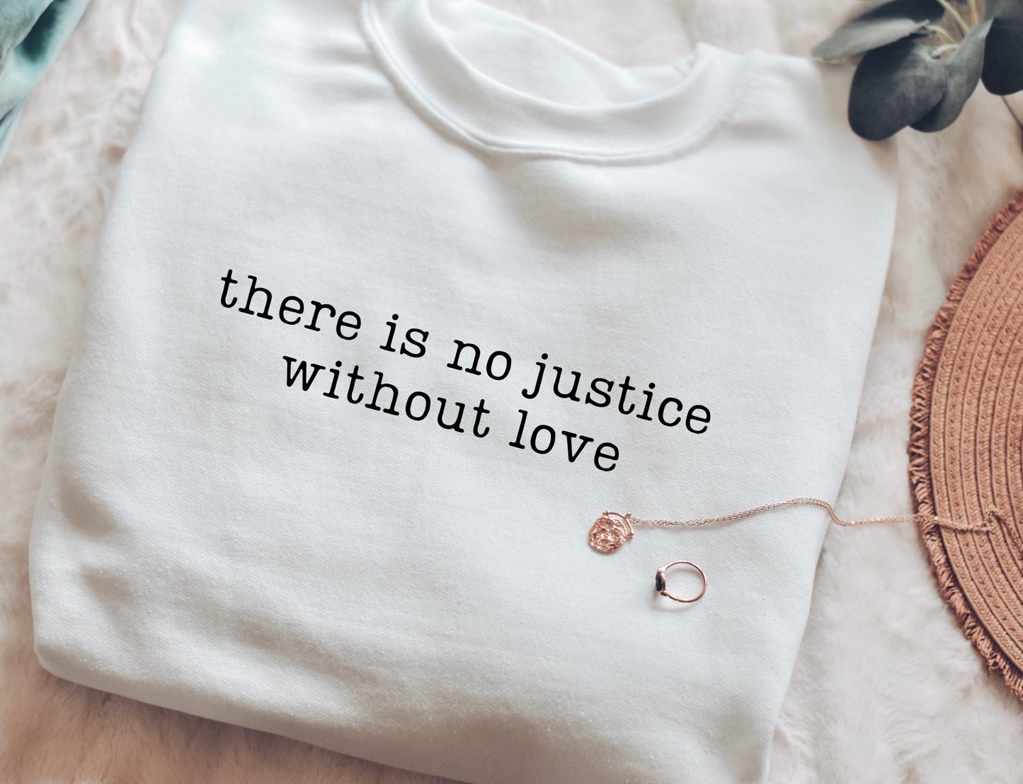 there is not justice without love Sweatshirt